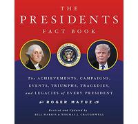 The Presidents Fact Book: The Achievements, Campaigns, Events, Triumphs, and Legacies of Every President