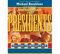 The Presidents: From Washington to Bush: Every President in Depth