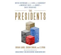 The Presidents: Noted Historians Rank America's Best--and Worst--Chief Executives
