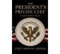 The Presidents Private Chef: A Culinary Conspiracy Thriller