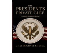 The Presidents Private Chef: A Culinary Conspiracy Thriller