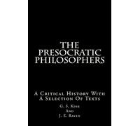 The Presocratic Philosophers: A Critical History With A Selection Of Texts