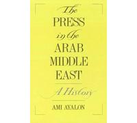 The Press in the Arab Middle East: A History by Ami Ayalon (English) Hardcover B
