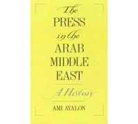 The Press in the Arab Middle East: A History by Ami Ayalon (English) Hardcover B