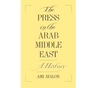 The Press in the Arab Middle East: A History (Studies in Middle Eastern History)