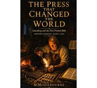 The Press That Changed the World: Gutenberg and the First Printed Bible | Western Germany, Mainz | 1454: 53 (BEYOND HIS STORY WE STAND)