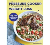 The Pressure Cooker Cookbook for Weight Loss: 125 Easy and Healthy Recipes