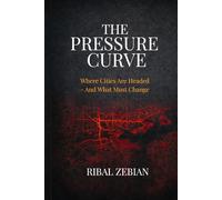 THE PRESSURE CURVE: Where Cities Are Headed - And What Must Change