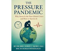 The Pressure Pandemic Why Stress Is the New Global Crisis-and How to Survive It