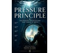 The Pressure Principle: Engineering Organizations That Thrive at Depth