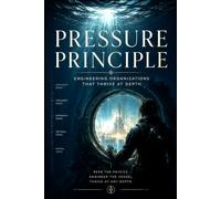 The Pressure Principle: Engineering Organizations That Thrive at Depth