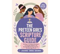 The Preteen Girl’s Scripture Guide: 90 Days of 10-Minute Devotions on Courage, Kindness, and Knowing Who God Says You Are: For Girls Ages 9 to 12 (Scripture Guides for Girls)