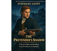 The Pretender’s Shadow: A novel of spies and Jacobites, from Versailles to the Highlands