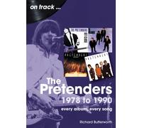 The Pretenders 1978 to 1990 On Track : Every Album, Every Song