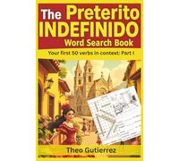 The Preterito Indefinido Word Search Book: Your first 50 verbs in context: Part I (¡Pasado Listo! - “Past tenses, ready to go!”)