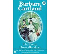 The Pretty Horse-Breakers: 61 (The Barbara Cartland Eternal Collection)