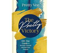 The Pretty Victory: 100 Day Guide to Recenter Yourself and Find Your Purpose: 100-Day Guide to Recenter Yourself and Find Your Purpose; A Devotional and Guided Journal