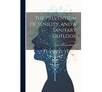 The Prevention of Senility, and a Sanitary Outlook