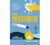 The Preventioneers : Diseases, Disasters, and the Discoveries That Changed Our World