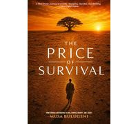 THE PRICE 0F SURVIVAL: From Struggle and Survival to Skill, Purpose, Identity, and Legacy