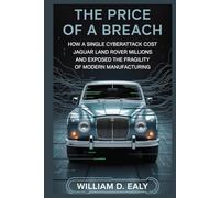THE PRICE OF A BREACH: How a Single Cyberattack Cost Jaguar Land Rover Millions and Exposed the Fragility of Modern Manufacturing