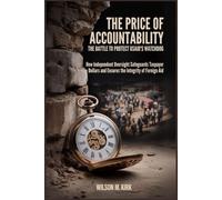 The Price of Accountability: The Battle to Protect USAID's Watchdog: How Independent Oversight Safeguards Taxpayer Dollars and Ensures the Integrity of Foreign Aid