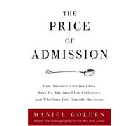 The Price of Admission: How America's Ruling Class Buys Its Way into Elite Colleges -- And Who Gets Left Outside the Gates