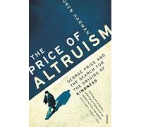 The Price Of Altruism: George Price and the Search for the Origins of Kindness