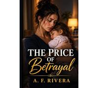 THE PRICE OF BETRAYAL: She Texted A Billionaire By Mistake To Borrow $50 For Baby Formula-What Happened That Night Changed Her Life.: 2 (Novels & Novels)