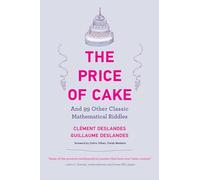 The Price of Cake: And 99 Other Classic Mathematical Riddles