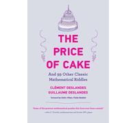 The Price of Cake : And 99 Other Classic Mathematical Riddles