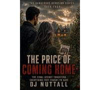 The Price of Coming Home: The Final Secret Threatens Everything They Fought to Save (The Dangerous Devotion Series)