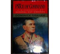 The Price of Command: A Biography of General Guy Simonds