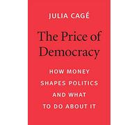 The Price of Democracy: How Money Shapes Politics and What to Do about It