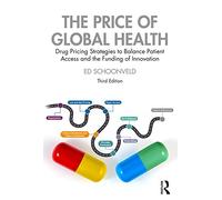 The Price of Global Health : Drug Pricing Strategies to Balance Patient Access and the Funding of Innovation