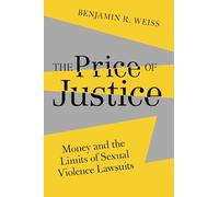 The Price of Justice: Money and the Limits of Sexual Violence Lawsuits: 13 (Gender and Justice)