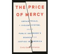 The Price of Mercy: Unfair Trials, a Violent System, and a Public Defender's Search for Justice in America