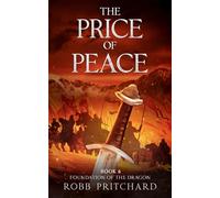 The Price of Peace: Saxon Wars and Broken Oaths: A Dark Age Arthurian Epic of Betrayal, Prophecy, and the Fight to Unite Britain (Foundation of the Dragon)