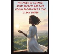THE PRICE OF SILENCE: SOME SECRETS ARE PAID FOR IN BLOOD: PART 3: THE CLEAN SWEEP