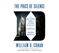 The Price of Silence: The Duke Lacrosse Scandal, the Power of the Elite, and the Corruption of Our Great Universities