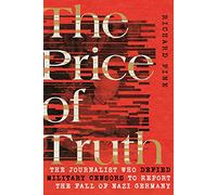 The Price of Truth: The Journalist Who Defied Military Censors to Report the Fall of Nazi Germany