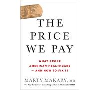 The Price We Pay: What Broke American Health Care--and How to Fix It