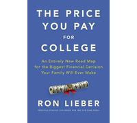 The Price You Pay for College: An Entirely New Road Map for the Biggest Financial Decision Your Family Will Ever Make