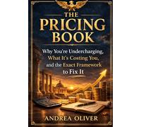 The Pricing Book: Why you're undercharging, What it's costing you and the exact framework to fix it. (The Octavian Library)