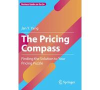 The Pricing Compass : Finding the Solution to Your Pricing Puzzle