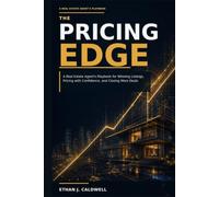 The Pricing Edge: A Real Estate Agent’s Playbook for Winning Listings, Pricing with Confidence, and Closing More Deals (The Professional Real Estate Agent Series)