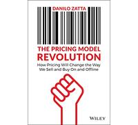 The Pricing Model Revolution: How Pricing Will Change the Way We Sell and Buy On and Offline