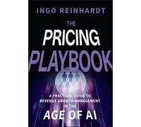 The Pricing Playbook : A Practical Guide to Revenue Growth Management in the Age of AI
