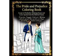 The Pride and Prejudice Coloring Book: Escape to Pemberley: Relaxing Scenes and Iconic Quotes from the Beloved Classic