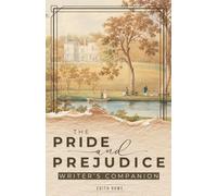 The Pride and Prejudice Writer's Companion: Chapter-by-Chapter Craft Lessons, Essential Passages, Story Structure Guides, and Writing Exercises from ... the Classics: Writer's Companion Editions)
